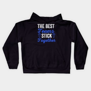 The Best Teams Stick Together Lacrosse Teammates Kids Hoodie